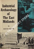 Industrial Archaeology of The East Midlands (Nottinghamshire, Leicestershire and the adjoining parts of Derbyshire) by SMITH, David